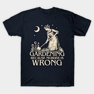 Gardening Because Murder Is Wrong Gardening Mom T-Shirt